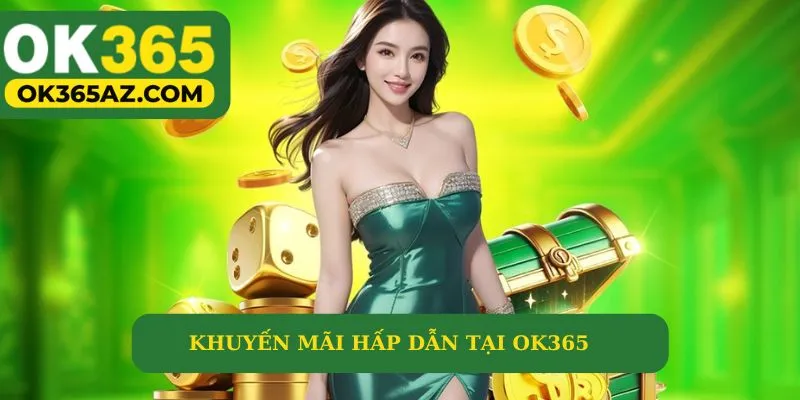 Khuyến mãi hấp dẫn tại OK365