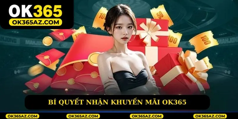 Bí quyết nhận khuyến mãi Ok365