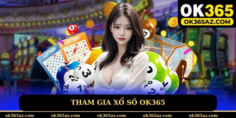 Hướng dẫn tham gia xổ số OK365