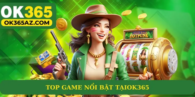 Top game nổi bật hút khách tại OK365