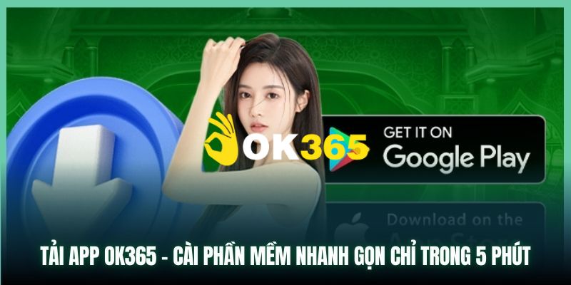 Ok365 | Trang Chủ Nhà Cái Ok365.com Uy Tín #1 | Đăng Ký +65K 22 Cách tải app Ok365 trên điện thoại hệ điều hành IOS và Android đơn giản