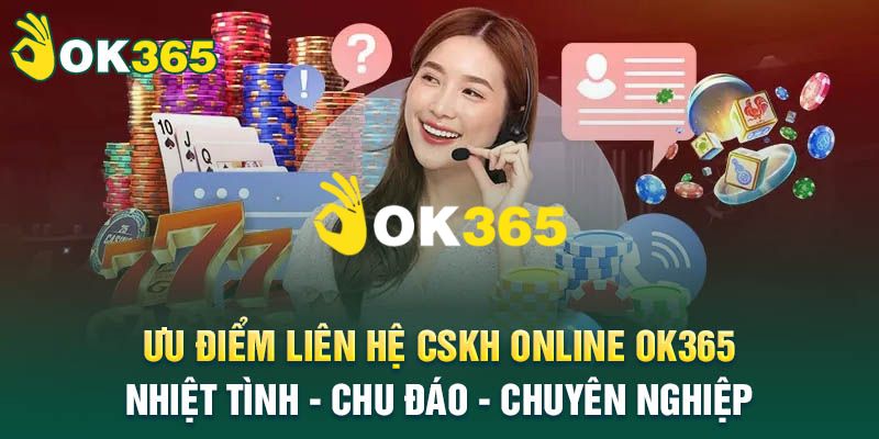 Ok365 | Trang Chủ Nhà Cái Ok365.com Uy Tín #1 | Đăng Ký +65K 15 Dịch vụ hỗ trợ CSKH 24/7 chuyên nghiệp, hỗ trợ đa kênh
