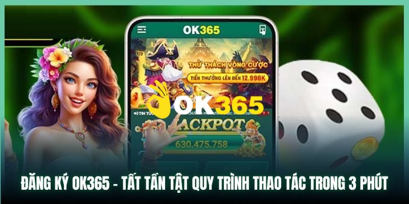 Ok365 | Trang Chủ Nhà Cái Ok365.com Uy Tín #1 | Đăng Ký +65K 20 Hướng dẫn bạn chi tiết cách đăng ký Ok365 nhanh chóng